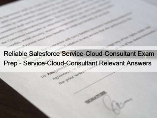 Reliable Salesforce Service-Cloud-Consultant Exam Prep - Service-Cloud-Consultant Relevant ...