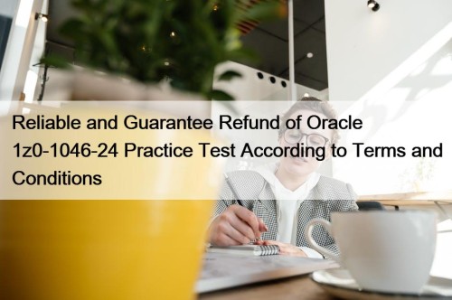 Reliable and Guarantee Refund of Oracle 1z0-1046-24 Practice ...